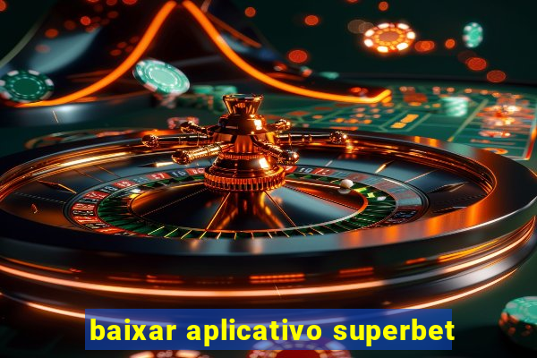 baixar aplicativo superbet